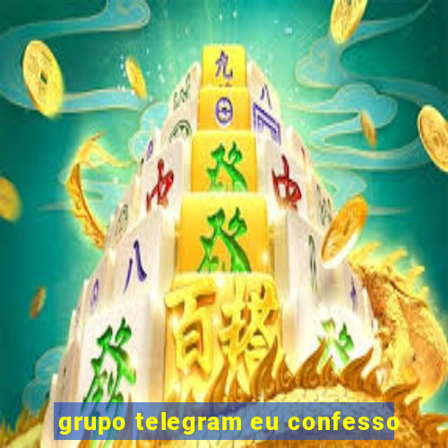 grupo telegram eu confesso